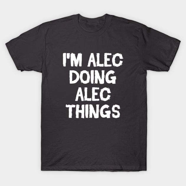 I'm Alec doing Alec things T-Shirt by hoopoe